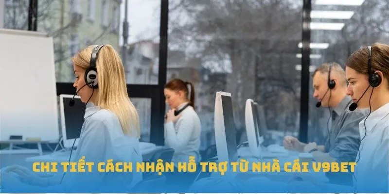 Chi tiết cách nhận hỗ trợ từ nhà cái V9BET