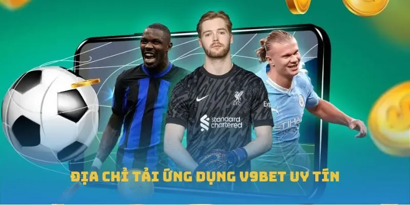 Địa chỉ tải ứng dụng V9BET uy tín