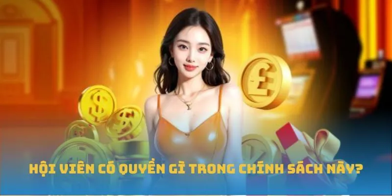 Hội viên có quyền gì trong chính sách này?