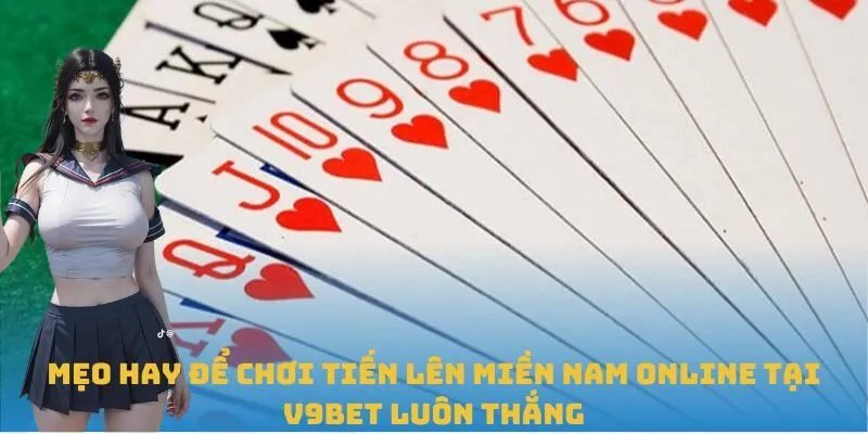 Mẹo hay để chơi Tiến Lên Miền Nam Online tại V9BET luôn thắng